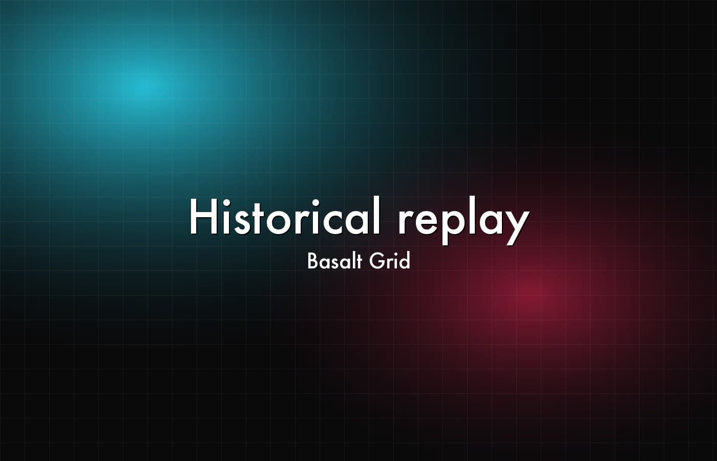 Basalt Grid — Historical replay
