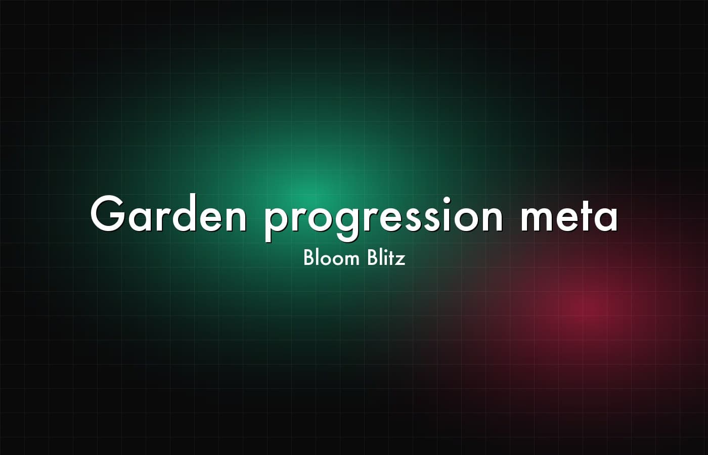 Bloom Blitz — Garden progression meta