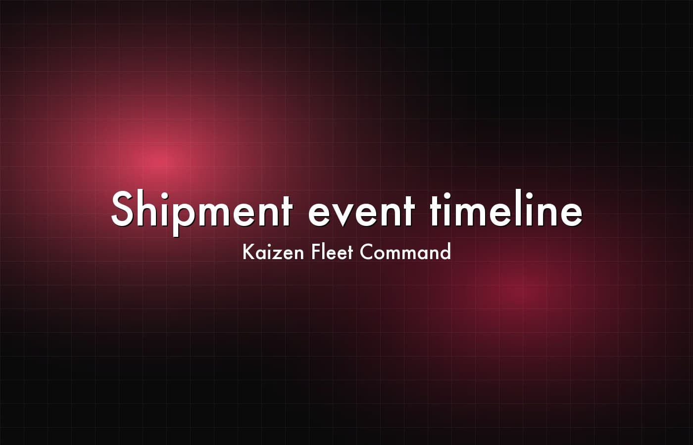 Kaizen Fleet Command — Shipment event timeline
