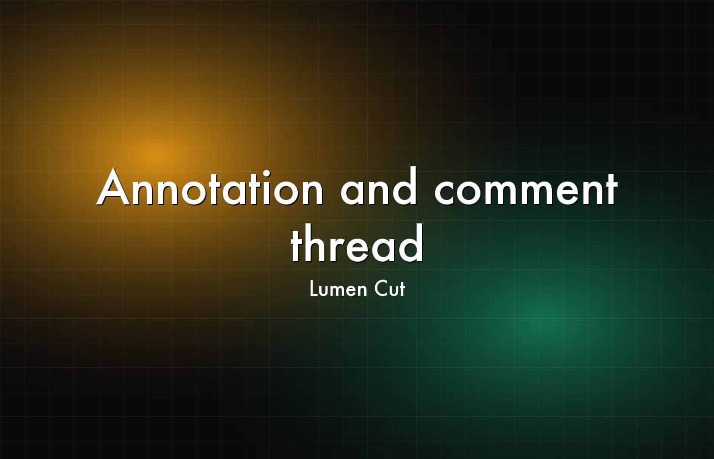 Lumen Cut — Annotation and comment thread
