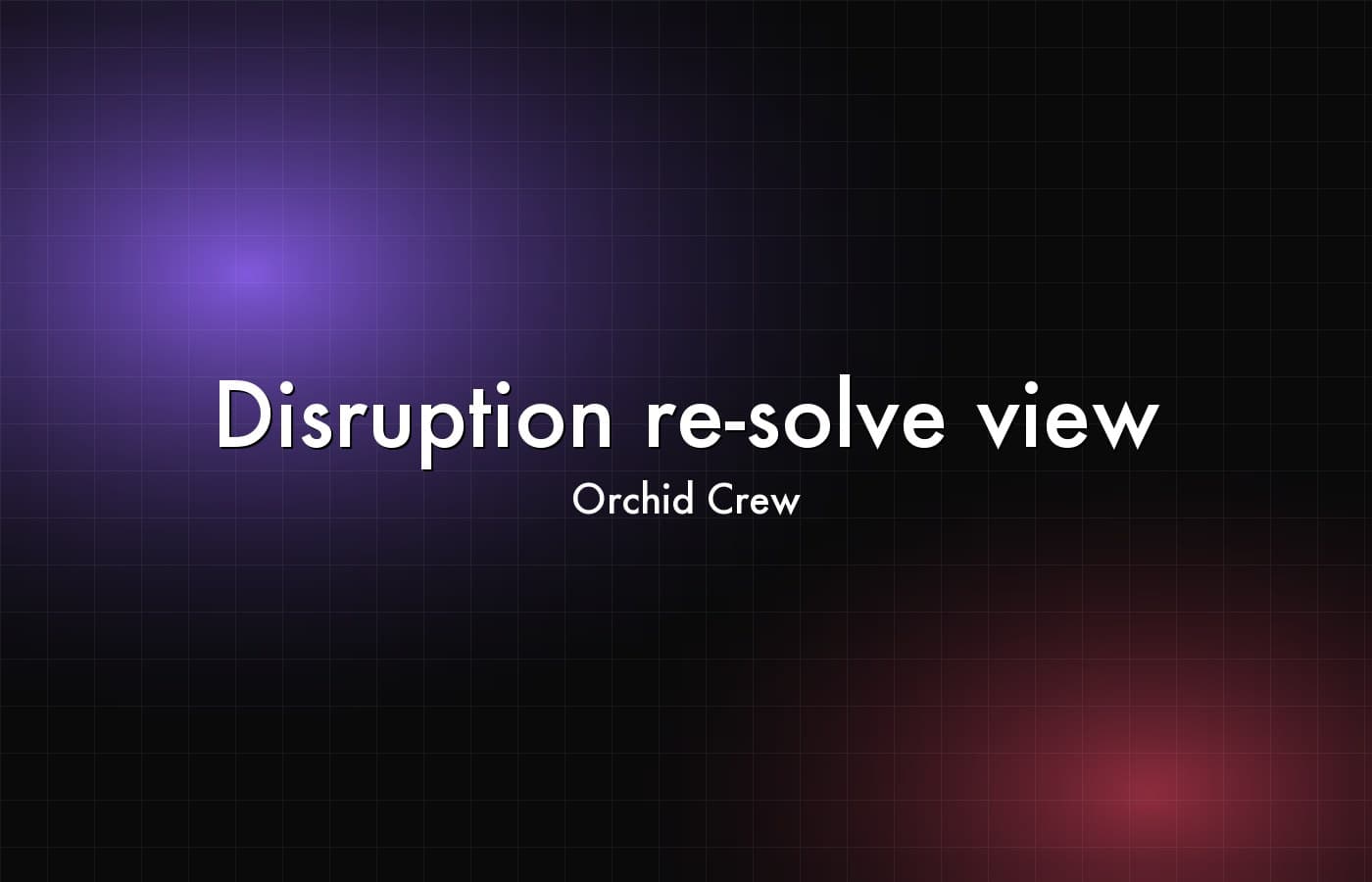 Orchid Crew — Disruption re-solve view