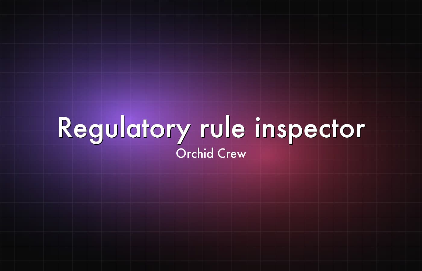 Orchid Crew — Regulatory rule inspector