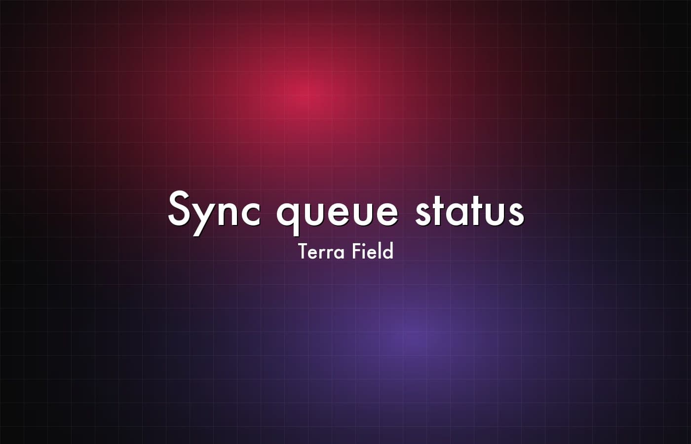 Terra Field — Sync queue status